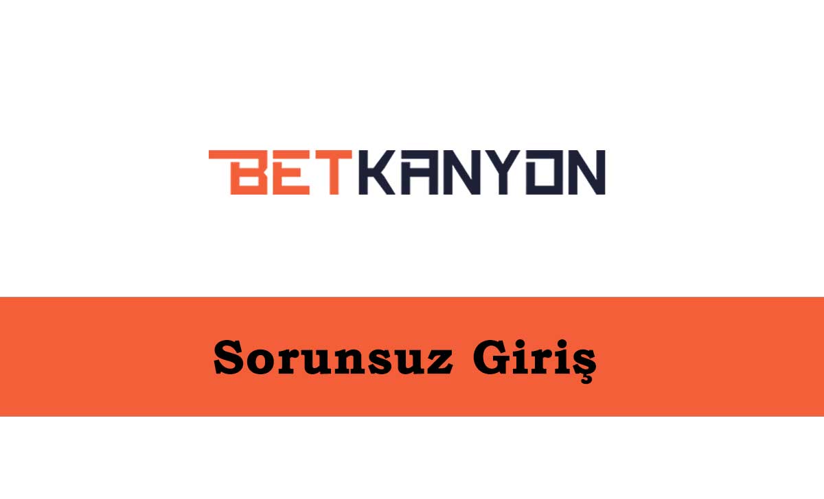 Betkanyon Sorunsuz Giriş