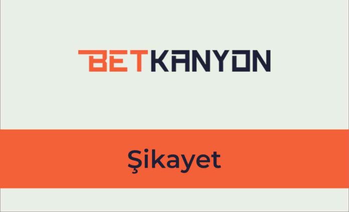 Betkanyon Şikayet