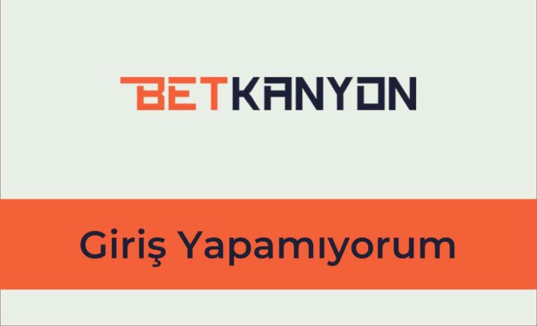 Betkanyon Giriş Yapamıyorum