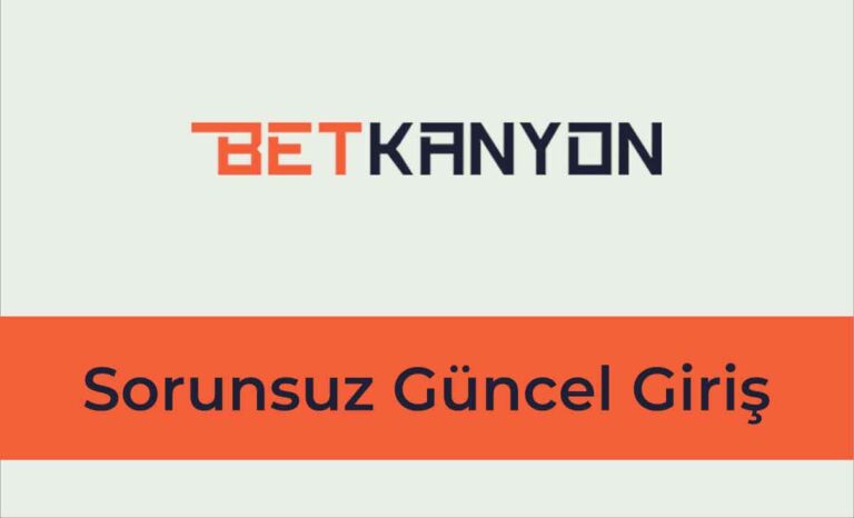 Betkanyon Sorunsuz Güncel Giriş